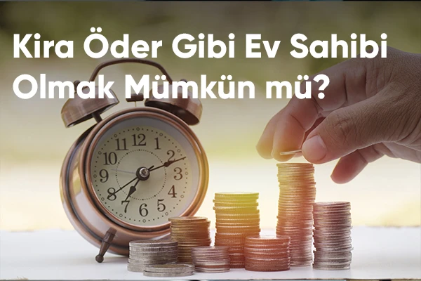 Kira Öder Gibi Ev Sahibi Olmak Mümkün mü?