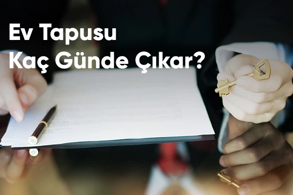 Ev Tapusu Kaç Günde Çıkar