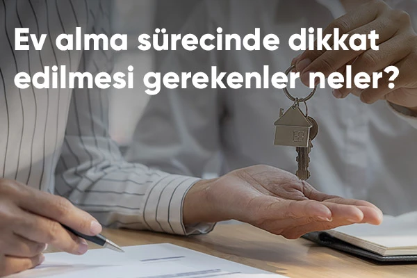 Ev Alma Sürecinde Dikkat Edilmesi Gerekenler