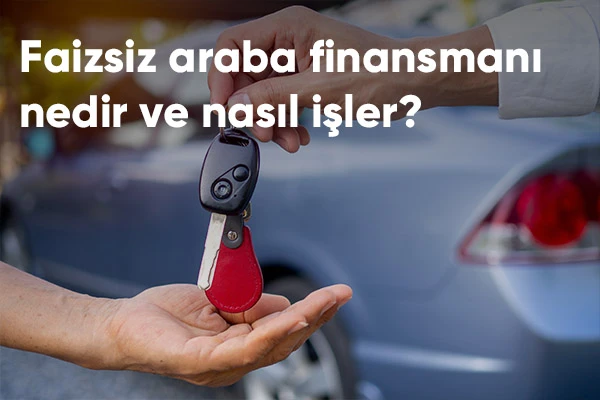 Faizsiz Araba Finansmanı Nedir ve Nasıl İşler