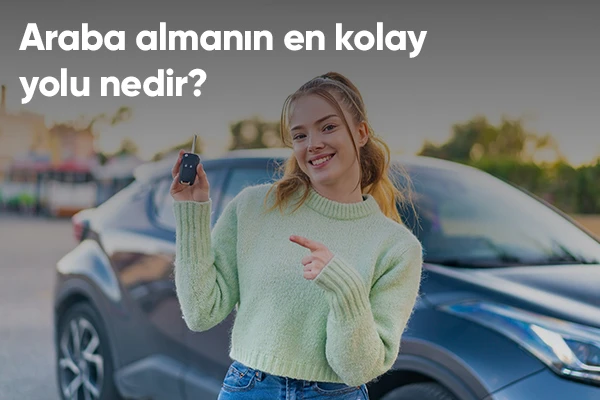 Araba Almanın En Kolay Yolu Nedir?